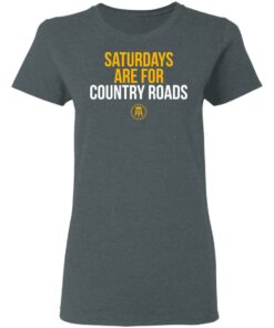Saturdays Are For Country Roads T-Shirts, Hoodies, Long Sleeve 5 Saturdays Are For Country Roads T Shirts Hoodies Long Sleeve 2