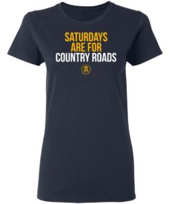 Saturdays Are For Country Roads T-Shirts, Hoodies, Long Sleeve 6 Saturdays Are For Country Roads T Shirts Hoodies Long Sleeve 3