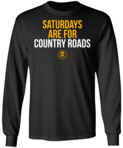 Saturdays Are For Country Roads T-Shirts, Hoodies, Long Sleeve 8 Saturdays Are For Country Roads T Shirts Hoodies Long Sleeve 5