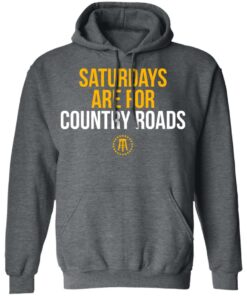 Saturdays Are For Country Roads T-Shirts, Hoodies, Long Sleeve 11 Saturdays Are For Country Roads T Shirts Hoodies Long Sleeve 8