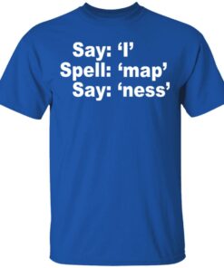 Say I Spell Map Say Ness T-Shirts, Hoodies, Long Sleeve 3 Say I Spell Map Say Ness T Shirts Hoodies Long Sleeve 12