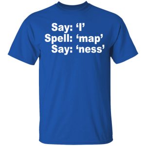 Say I Spell Map Say Ness T Shirts Hoodies Long Sleeve 12