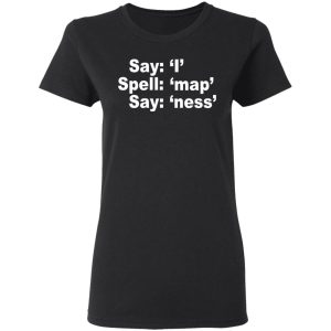 Say I Spell Map Say Ness T Shirts Hoodies Long Sleeve 13