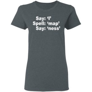 Say I Spell Map Say Ness T Shirts Hoodies Long Sleeve 2