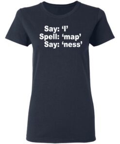 Say I Spell Map Say Ness T-Shirts, Hoodies, Long Sleeve 6 Say I Spell Map Say Ness T Shirts Hoodies Long Sleeve 3