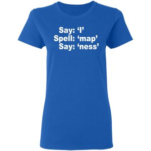 Say I Spell Map Say Ness T Shirts Hoodies Long Sleeve 4