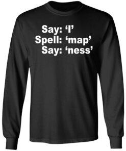 Say I Spell Map Say Ness T-Shirts, Hoodies, Long Sleeve 8 Say I Spell Map Say Ness T Shirts Hoodies Long Sleeve 5