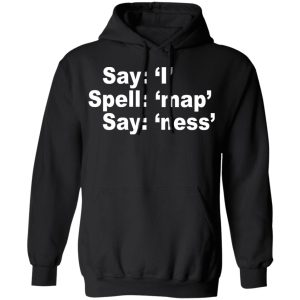 Say I Spell Map Say Ness T Shirts Hoodies Long Sleeve 6