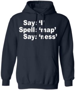 Say I Spell Map Say Ness T-Shirts, Hoodies, Long Sleeve 10 Say I Spell Map Say Ness T Shirts Hoodies Long Sleeve 7