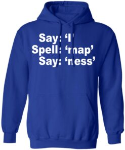 Say I Spell Map Say Ness T-Shirts, Hoodies, Long Sleeve 12 Say I Spell Map Say Ness T Shirts Hoodies Long Sleeve 9