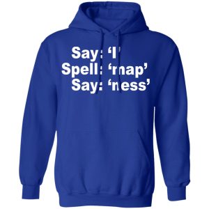 Say I Spell Map Say Ness T Shirts Hoodies Long Sleeve 9