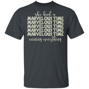 She Had A Marvelous Time T Shirts Hoodies Long Sleeve 10