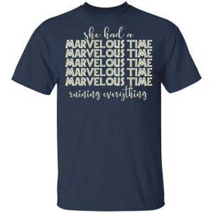 She Had A Marvelous Time T Shirts Hoodies Long Sleeve 11