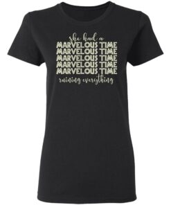 She Had A Marvelous Time T-Shirts, Hoodies, Long Sleeve 4 She Had A Marvelous Time T Shirts Hoodies Long Sleeve 13
