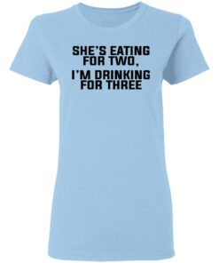 Shes Eating For Two Im Drinking For Three T Shirts Hoodies Long Sleeve 10