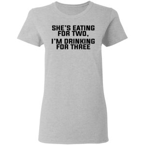 Shes Eating For Two Im Drinking For Three T Shirts Hoodies Long Sleeve 12