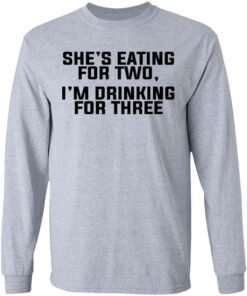 Shes Eating For Two Im Drinking For Three T Shirts Hoodies Long Sleeve 2