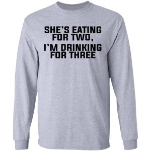 Shes Eating For Two Im Drinking For Three T Shirts Hoodies Long Sleeve 2