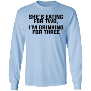 Shes Eating For Two Im Drinking For Three T Shirts Hoodies Long Sleeve 4