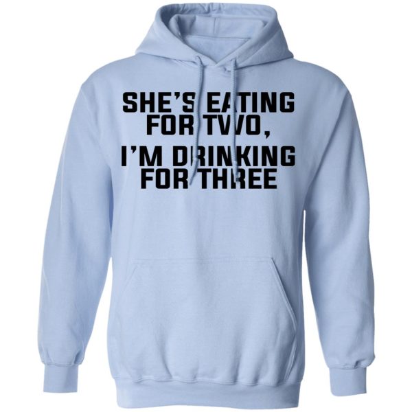 She’s Eating For Two I’m Drinking For Three T-Shirts, Hoodies, Long Sleeve