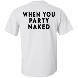 Shit Happens When You Party Naked T Shirts Hoodies Long Sleeve 11