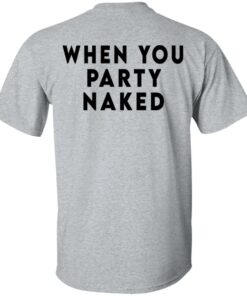 Shit Happens When You Party Naked T Shirts Hoodies Long Sleeve 14