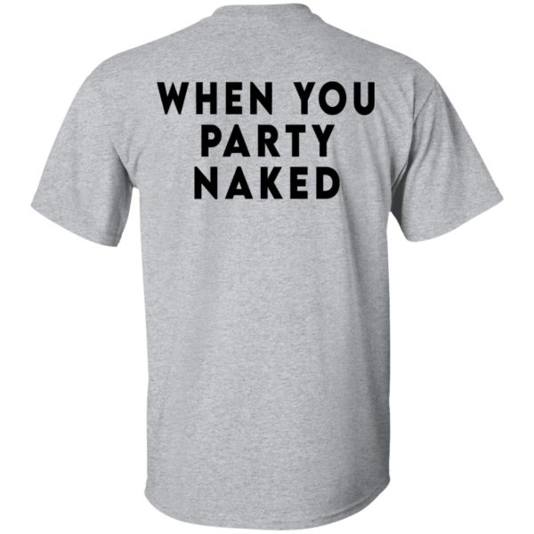 Shit Happens When You Party Naked T-Shirts, Hoodies, Long Sleeve