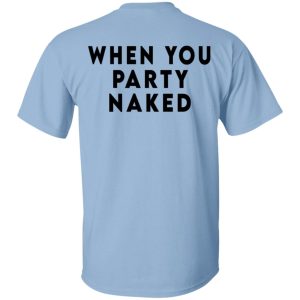 Shit Happens When You Party Naked T Shirts Hoodies Long Sleeve 4