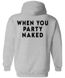 Shit Happens When You Party Naked T Shirts Hoodies Long Sleeve 5