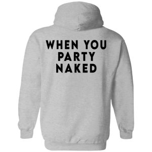 Shit Happens When You Party Naked T Shirts Hoodies Long Sleeve 5