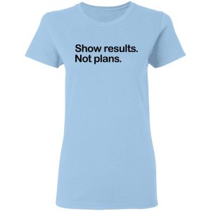 Show Results Not Plans T-Shirts, Hoodies, Long Sleeve