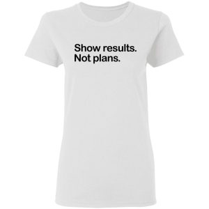 Show Results Not Plans T Shirts Hoodies Long Sleeve 11