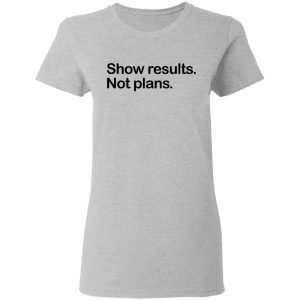 Show Results Not Plans T Shirts Hoodies Long Sleeve 12