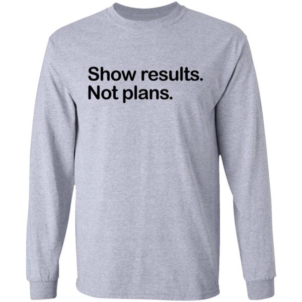 Show Results Not Plans T-Shirts, Hoodies, Long Sleeve