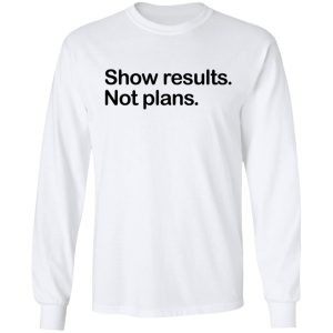 Show Results Not Plans T Shirts Hoodies Long Sleeve 3