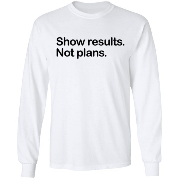 Show Results Not Plans T-Shirts, Hoodies, Long Sleeve