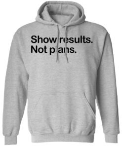 Show Results Not Plans T-Shirts, Hoodies, Long Sleeve 7 Show Results Not Plans T Shirts Hoodies Long Sleeve 5