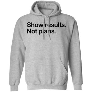 Show Results Not Plans T Shirts Hoodies Long Sleeve 5