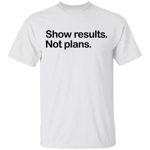 Show Results Not Plans T Shirts Hoodies Long Sleeve 8