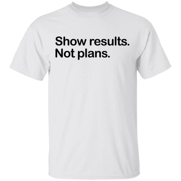 Show Results Not Plans T-Shirts, Hoodies, Long Sleeve