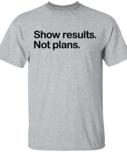 Show Results Not Plans T-Shirts, Hoodies, Long Sleeve 11 Show Results Not Plans T Shirts Hoodies Long Sleeve 9