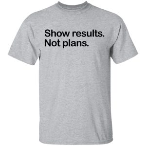 Show Results Not Plans T Shirts Hoodies Long Sleeve 9