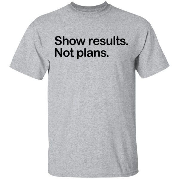 Show Results Not Plans T-Shirts, Hoodies, Long Sleeve