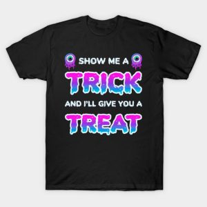 Show me a trick and I’ll give you a treat funny Halloween T-shirt