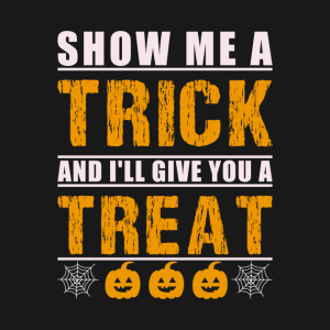 Show me a trick and I’ll give you a treat t-shirt