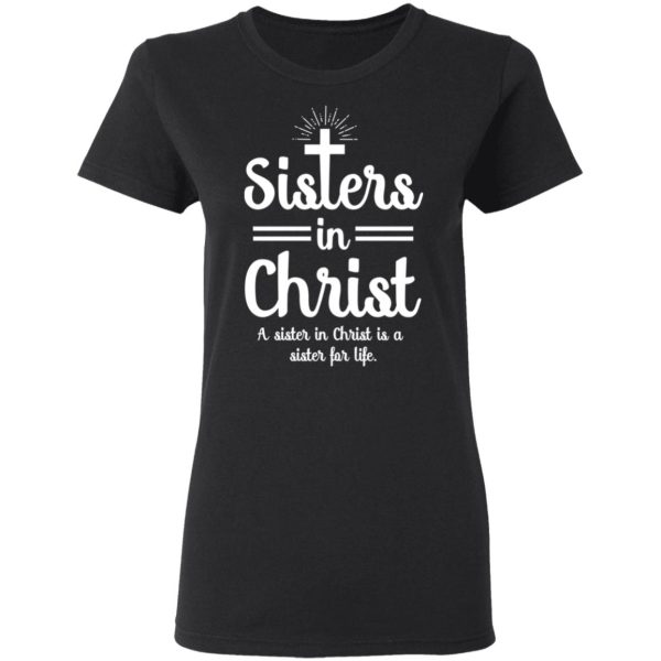 Sisters In Christ A Sister In Christ Is A Sister For Life T-Shirts, Hoodies, Long Sleeve