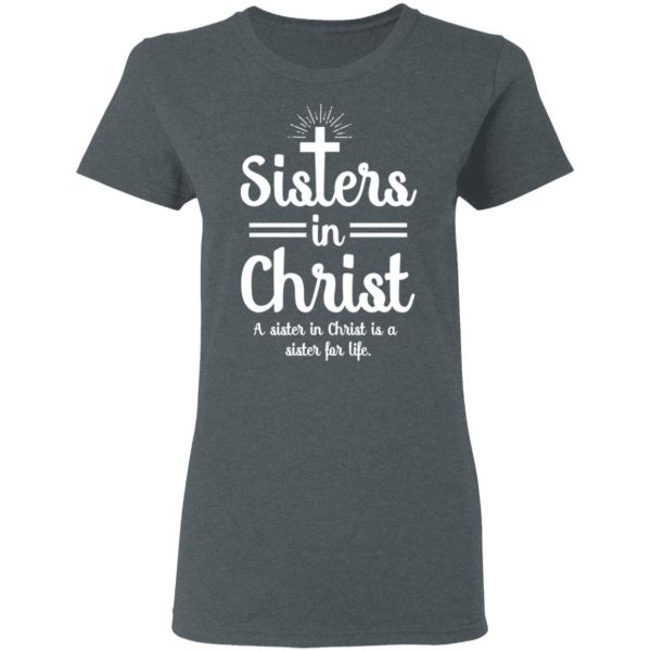 Sisters In Christ A Sister In Christ Is A Sister For Life T-Shirts, Hoodies, Long Sleeve