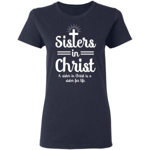 Sisters In Christ A Sister In Christ Is A Sister For Life T Shirts Hoodies Long Sleeve 3