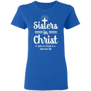 Sisters In Christ A Sister In Christ Is A Sister For Life T Shirts Hoodies Long Sleeve 4