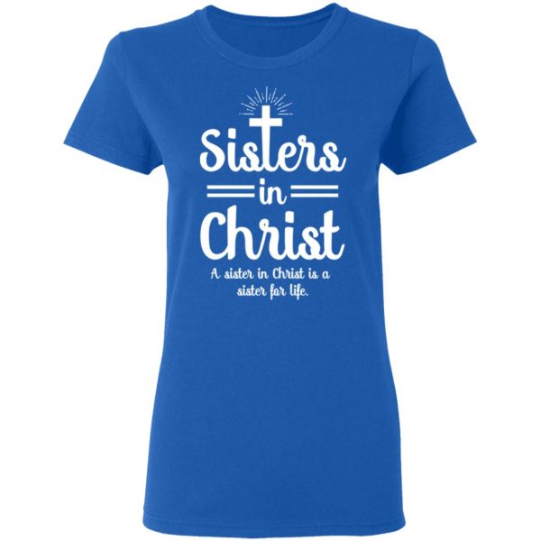 Sisters In Christ A Sister In Christ Is A Sister For Life T-Shirts, Hoodies, Long Sleeve